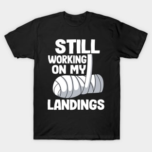 Still Working On My Landings Broken Arm Recovery Funny T-Shirt